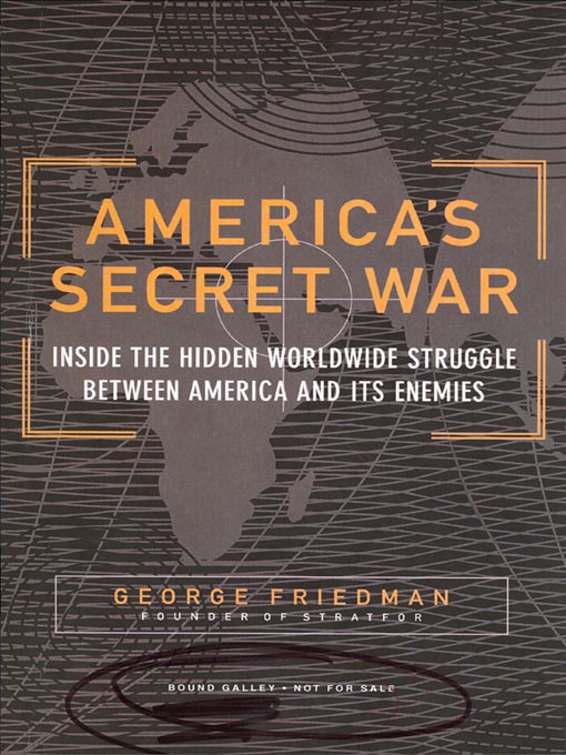 Title details for America's Secret War by George Friedman - Available